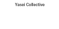 Yasei Collective