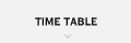 TIME TABLE